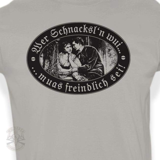 T-Shirt - Wer Schnaxln wui ... muas freindlich sei!
